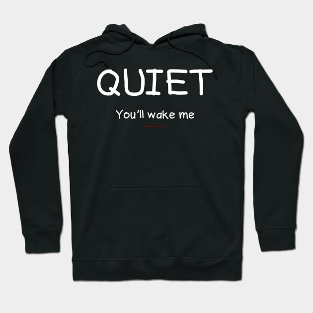 Quiet You'll Wake Me Hoodie by House_Of_HaHa